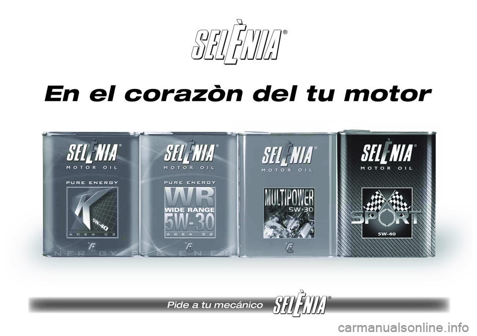 Lancia Musa 2011 Manual de Empleo y Cuidado (in Spanish) ®
Pide a tu mecánico
®
En el corazòn del tu motor Lancia Musa 2011 Manual de Empleo y Cuidado (in Spanish) ®
Pide a tu mecánico
®
En el corazòn del tu motor
