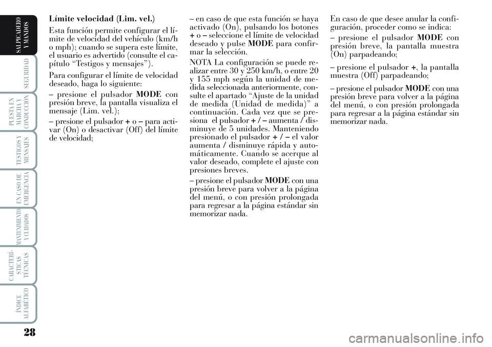 Lancia Musa 2012 Manual de Empleo y Cuidado (in Spanish) 28
SEGURIDAD
PUESTA EN
MARCHA Y
CONDUCCIÓN
TESTIGOS Y
MENSAJES
EN CASO DE
EMERGENCIA
MANTENIMIENTO
Y CUIDADOS
CARACTERÍ-
STICAS
TÉCNICAS
ÍNDICE
ALFABÉTICO
SALPICADERO
Y MANDOS
Límite velocidad ( Lancia Musa 2012 Manual de Empleo y Cuidado (in Spanish) 28
SEGURIDAD
PUESTA EN
MARCHA Y
CONDUCCIÓN
TESTIGOS Y
MENSAJES
EN CASO DE
EMERGENCIA
MANTENIMIENTO
Y CUIDADOS
CARACTERÍ-
STICAS
TÉCNICAS
ÍNDICE
ALFABÉTICO
SALPICADERO
Y MANDOS
Límite velocidad (