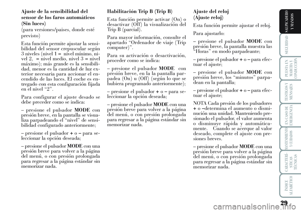 Lancia Musa 2012 Manual de Empleo y Cuidado (in Spanish) 29
SEGURIDAD
PUESTA EN
MARCHA Y
CONDUCCIÓN
TESTIGOS Y
MENSAJES
EN CASO DE
EMERGENCIA
MANTENIMIENTO
Y CUIDADOS
CARACTERÍ-
STICAS
TÉCNICAS
ÍNDICE
ALFABÉTICO
SALPICADERO
Y MANDOS
Ajuste de la sensib Lancia Musa 2012 Manual de Empleo y Cuidado (in Spanish) 29
SEGURIDAD
PUESTA EN
MARCHA Y
CONDUCCIÓN
TESTIGOS Y
MENSAJES
EN CASO DE
EMERGENCIA
MANTENIMIENTO
Y CUIDADOS
CARACTERÍ-
STICAS
TÉCNICAS
ÍNDICE
ALFABÉTICO
SALPICADERO
Y MANDOS
Ajuste de la sensib