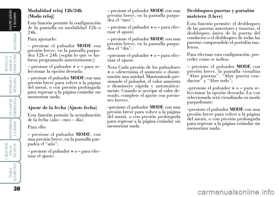 Lancia Musa 2012 Manual de Empleo y Cuidado (in Spanish) 30
SEGURIDAD
PUESTA EN
MARCHA Y
CONDUCCIÓN
TESTIGOS Y
MENSAJES
EN CASO DE
EMERGENCIA
MANTENIMIENTO
Y CUIDADOS
CARACTERÍ-
STICAS
TÉCNICAS
ÍNDICE
ALFABÉTICO
SALPICADERO
Y MANDOS
Desbloqueo puertas Lancia Musa 2012 Manual de Empleo y Cuidado (in Spanish) 30
SEGURIDAD
PUESTA EN
MARCHA Y
CONDUCCIÓN
TESTIGOS Y
MENSAJES
EN CASO DE
EMERGENCIA
MANTENIMIENTO
Y CUIDADOS
CARACTERÍ-
STICAS
TÉCNICAS
ÍNDICE
ALFABÉTICO
SALPICADERO
Y MANDOS
Desbloqueo puertas