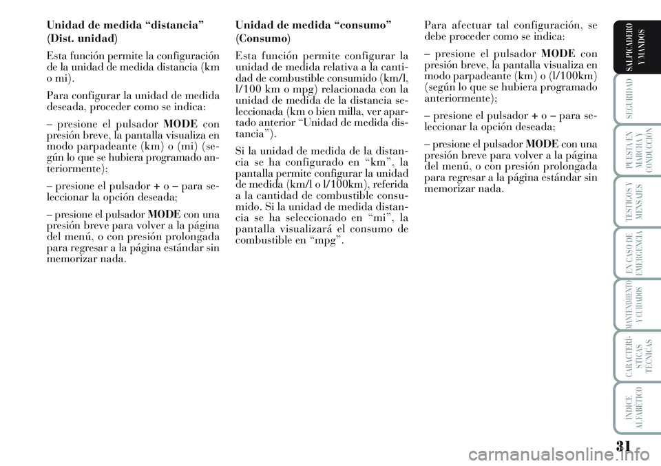 Lancia Musa 2012 Manual de Empleo y Cuidado (in Spanish) 31
SEGURIDAD
PUESTA EN
MARCHA Y
CONDUCCIÓN
TESTIGOS Y
MENSAJES
EN CASO DE
EMERGENCIA
MANTENIMIENTO
Y CUIDADOS
CARACTERÍ-
STICAS
TÉCNICAS
ÍNDICE
ALFABÉTICO
SALPICADERO
Y MANDOS
Unidad de medida Lancia Musa 2012 Manual de Empleo y Cuidado (in Spanish) 31
SEGURIDAD
PUESTA EN
MARCHA Y
CONDUCCIÓN
TESTIGOS Y
MENSAJES
EN CASO DE
EMERGENCIA
MANTENIMIENTO
Y CUIDADOS
CARACTERÍ-
STICAS
TÉCNICAS
ÍNDICE
ALFABÉTICO
SALPICADERO
Y MANDOS
Unidad de medida