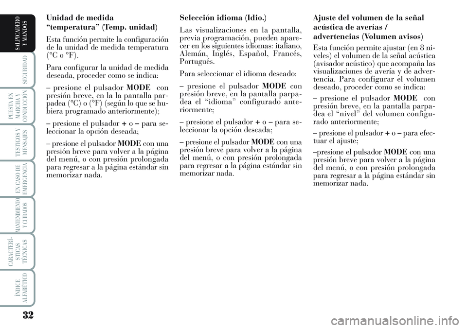 Lancia Musa 2012 Manual de Empleo y Cuidado (in Spanish) 32
SEGURIDAD
PUESTA EN
MARCHA Y
CONDUCCIÓN
TESTIGOS Y
MENSAJES
EN CASO DE
EMERGENCIA
MANTENIMIENTO
Y CUIDADOS
CARACTERÍ-
STICAS
TÉCNICAS
ÍNDICE
ALFABÉTICO
SALPICADERO
Y MANDOS
Ajuste del volumen Lancia Musa 2012 Manual de Empleo y Cuidado (in Spanish) 32
SEGURIDAD
PUESTA EN
MARCHA Y
CONDUCCIÓN
TESTIGOS Y
MENSAJES
EN CASO DE
EMERGENCIA
MANTENIMIENTO
Y CUIDADOS
CARACTERÍ-
STICAS
TÉCNICAS
ÍNDICE
ALFABÉTICO
SALPICADERO
Y MANDOS
Ajuste del volumen