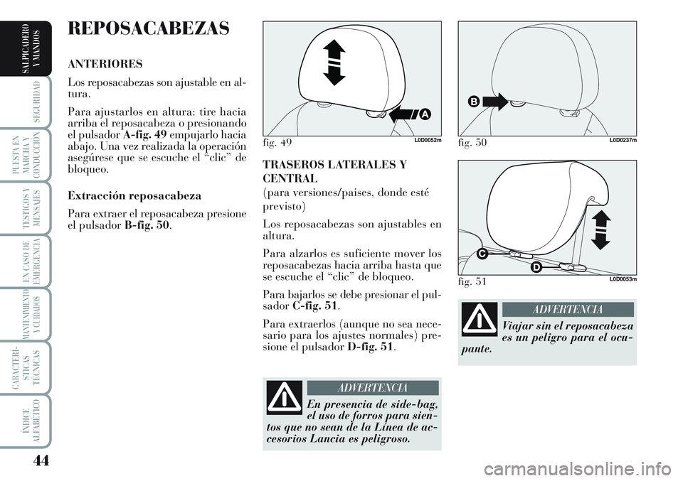 Lancia Musa 2012 Manual de Empleo y Cuidado (in Spanish) 44
SEGURIDAD
PUESTA EN
MARCHA Y
CONDUCCIÓN
TESTIGOS Y
MENSAJES
EN CASO DE
EMERGENCIA
MANTENIMIENTO
Y CUIDADOS
CARACTERÍ-
STICAS
TÉCNICAS
ÍNDICE
ALFABÉTICO
SALPICADERO
Y MANDOS
TRASEROS LATERALES Lancia Musa 2012 Manual de Empleo y Cuidado (in Spanish) 44
SEGURIDAD
PUESTA EN
MARCHA Y
CONDUCCIÓN
TESTIGOS Y
MENSAJES
EN CASO DE
EMERGENCIA
MANTENIMIENTO
Y CUIDADOS
CARACTERÍ-
STICAS
TÉCNICAS
ÍNDICE
ALFABÉTICO
SALPICADERO
Y MANDOS
TRASEROS LATERALES