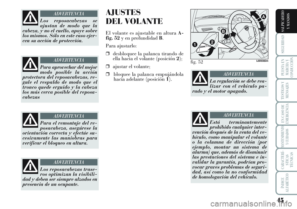 Lancia Musa 2012 Manual de Empleo y Cuidado (in Spanish) 45
SEGURIDAD
PUESTA EN
MARCHA Y
CONDUCCIÓN
TESTIGOS Y
MENSAJES
EN CASO DE
EMERGENCIA
MANTENIMIENTO
Y CUIDADOS
CARACTERÍ-
STICAS
TÉCNICAS
ÍNDICE
ALFABÉTICO
SALPICADERO
Y MANDOS
AJUSTES
DEL VOLANTE Lancia Musa 2012 Manual de Empleo y Cuidado (in Spanish) 45
SEGURIDAD
PUESTA EN
MARCHA Y
CONDUCCIÓN
TESTIGOS Y
MENSAJES
EN CASO DE
EMERGENCIA
MANTENIMIENTO
Y CUIDADOS
CARACTERÍ-
STICAS
TÉCNICAS
ÍNDICE
ALFABÉTICO
SALPICADERO
Y MANDOS
AJUSTES
DEL VOLANTE