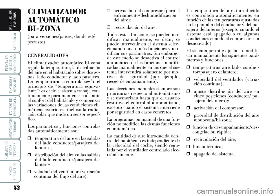 Lancia Musa 2011 Manual de Empleo y Cuidado (in Spanish) 52
SEGURIDAD
PUESTA EN
MARCHA Y
CONDUCCIÓN
TESTIGOS Y
MENSAJES
EN CASO DE
EMERGENCIA
MANTENIMIENTO
Y CUIDADOS
CARACTERÍ-
STICAS
TÉCNICAS
ÍNDICE
ALFABÉTICO
SALPICADERO
Y MANDOS
La temperatura del Lancia Musa 2011 Manual de Empleo y Cuidado (in Spanish) 52
SEGURIDAD
PUESTA EN
MARCHA Y
CONDUCCIÓN
TESTIGOS Y
MENSAJES
EN CASO DE
EMERGENCIA
MANTENIMIENTO
Y CUIDADOS
CARACTERÍ-
STICAS
TÉCNICAS
ÍNDICE
ALFABÉTICO
SALPICADERO
Y MANDOS
La temperatura del