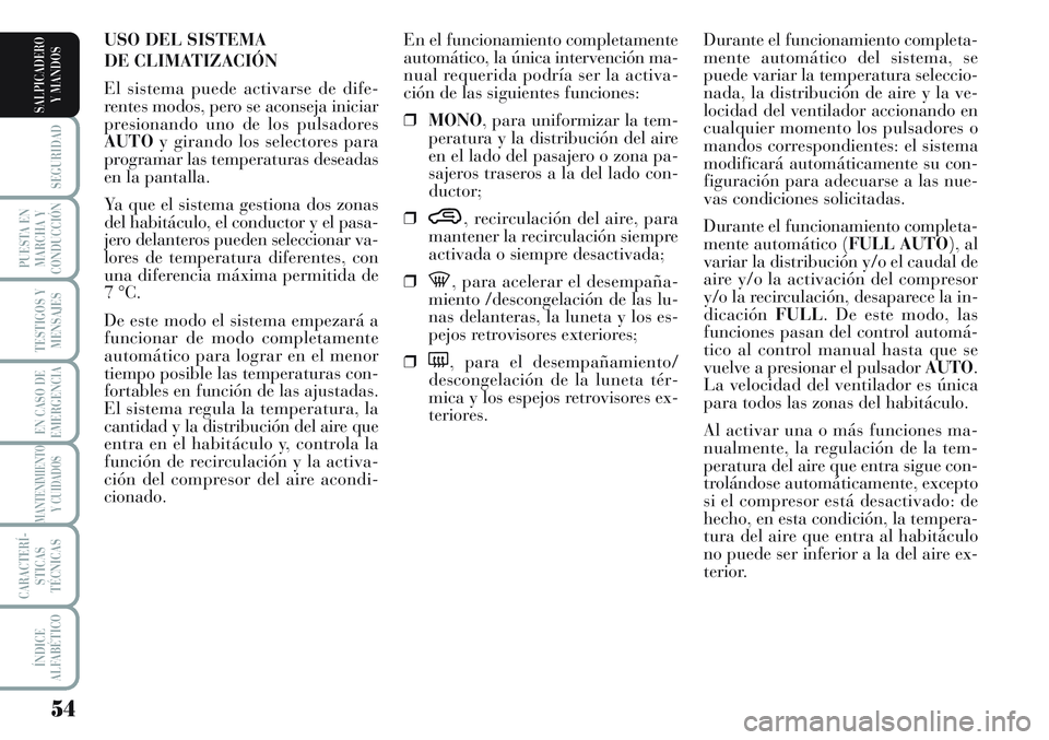 Lancia Musa 2011 Manual de Empleo y Cuidado (in Spanish) 54
SEGURIDAD
PUESTA EN
MARCHA Y
CONDUCCIÓN
TESTIGOS Y
MENSAJES
EN CASO DE
EMERGENCIA
MANTENIMIENTO
Y CUIDADOS
CARACTERÍ-
STICAS
TÉCNICAS
ÍNDICE
ALFABÉTICO
SALPICADERO
Y MANDOS
Durante el funciona Lancia Musa 2011 Manual de Empleo y Cuidado (in Spanish) 54
SEGURIDAD
PUESTA EN
MARCHA Y
CONDUCCIÓN
TESTIGOS Y
MENSAJES
EN CASO DE
EMERGENCIA
MANTENIMIENTO
Y CUIDADOS
CARACTERÍ-
STICAS
TÉCNICAS
ÍNDICE
ALFABÉTICO
SALPICADERO
Y MANDOS
Durante el funciona