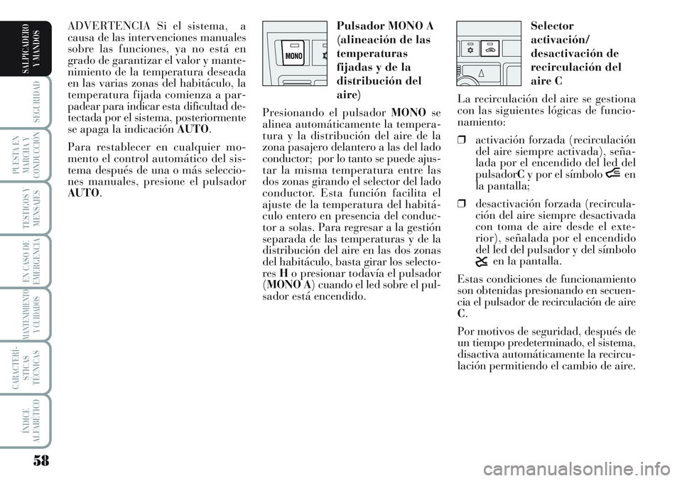 Lancia Musa 2011 Manual de Empleo y Cuidado (in Spanish) 58
SEGURIDAD
PUESTA EN
MARCHA Y
CONDUCCIÓN
TESTIGOS Y
MENSAJES
EN CASO DE
EMERGENCIA
MANTENIMIENTO
Y CUIDADOS
CARACTERÍ-
STICAS
TÉCNICAS
ÍNDICE
ALFABÉTICO
SALPICADERO
Y MANDOS
Selector
activació Lancia Musa 2011 Manual de Empleo y Cuidado (in Spanish) 58
SEGURIDAD
PUESTA EN
MARCHA Y
CONDUCCIÓN
TESTIGOS Y
MENSAJES
EN CASO DE
EMERGENCIA
MANTENIMIENTO
Y CUIDADOS
CARACTERÍ-
STICAS
TÉCNICAS
ÍNDICE
ALFABÉTICO
SALPICADERO
Y MANDOS
Selector
activació