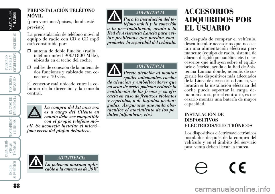 Lancia Musa 2012 Manual de Empleo y Cuidado (in Spanish) 88
SEGURIDAD
PUESTA EN
MARCHA Y
CONDUCCIÓN
TESTIGOS Y
MENSAJES
EN CASO DE
EMERGENCIA
MANTENIMIENTO
Y CUIDADOS
CARACTERÍ-
STICAS
TÉCNICAS
ÍNDICE
ALFABÉTICO
SALPICADERO
Y MANDOS
ACCESORIOS
ADQUIRID Lancia Musa 2012 Manual de Empleo y Cuidado (in Spanish) 88
SEGURIDAD
PUESTA EN
MARCHA Y
CONDUCCIÓN
TESTIGOS Y
MENSAJES
EN CASO DE
EMERGENCIA
MANTENIMIENTO
Y CUIDADOS
CARACTERÍ-
STICAS
TÉCNICAS
ÍNDICE
ALFABÉTICO
SALPICADERO
Y MANDOS
ACCESORIOS
ADQUIRID