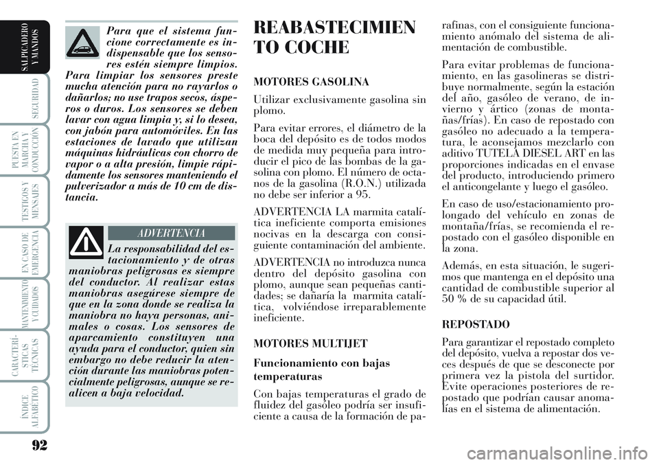 Lancia Musa 2011 Manual de Empleo y Cuidado (in Spanish) 92
SEGURIDAD
PUESTA EN
MARCHA Y
CONDUCCIÓN
TESTIGOS Y
MENSAJES
EN CASO DE
EMERGENCIA
MANTENIMIENTO
Y CUIDADOS
CARACTERÍ-
STICAS
TÉCNICAS
ÍNDICE
ALFABÉTICO
SALPICADERO
Y MANDOS
REABASTECIMIEN
TO C Lancia Musa 2011 Manual de Empleo y Cuidado (in Spanish) 92
SEGURIDAD
PUESTA EN
MARCHA Y
CONDUCCIÓN
TESTIGOS Y
MENSAJES
EN CASO DE
EMERGENCIA
MANTENIMIENTO
Y CUIDADOS
CARACTERÍ-
STICAS
TÉCNICAS
ÍNDICE
ALFABÉTICO
SALPICADERO
Y MANDOS
REABASTECIMIEN
TO C
