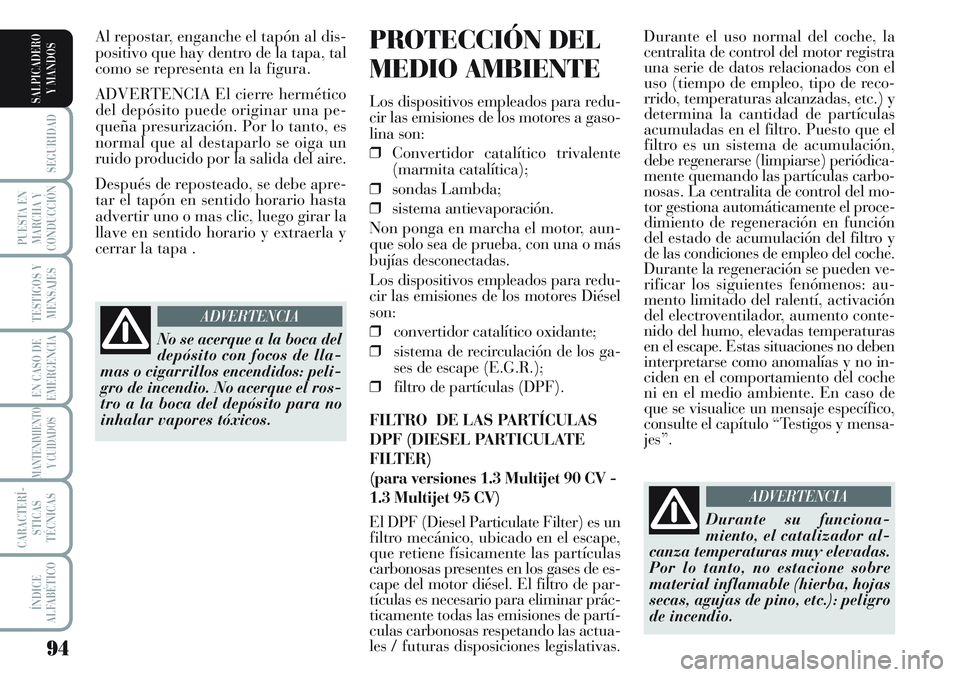 Lancia Musa 2011 Manual de Empleo y Cuidado (in Spanish) 94
SEGURIDAD
PUESTA EN
MARCHA Y
CONDUCCIÓN
TESTIGOS Y
MENSAJES
EN CASO DE
EMERGENCIA
MANTENIMIENTO
Y CUIDADOS
CARACTERÍ-
STICAS
TÉCNICAS
ÍNDICE
ALFABÉTICO
SALPICADERO
Y MANDOS
Durante el uso norm Lancia Musa 2011 Manual de Empleo y Cuidado (in Spanish) 94
SEGURIDAD
PUESTA EN
MARCHA Y
CONDUCCIÓN
TESTIGOS Y
MENSAJES
EN CASO DE
EMERGENCIA
MANTENIMIENTO
Y CUIDADOS
CARACTERÍ-
STICAS
TÉCNICAS
ÍNDICE
ALFABÉTICO
SALPICADERO
Y MANDOS
Durante el uso norm