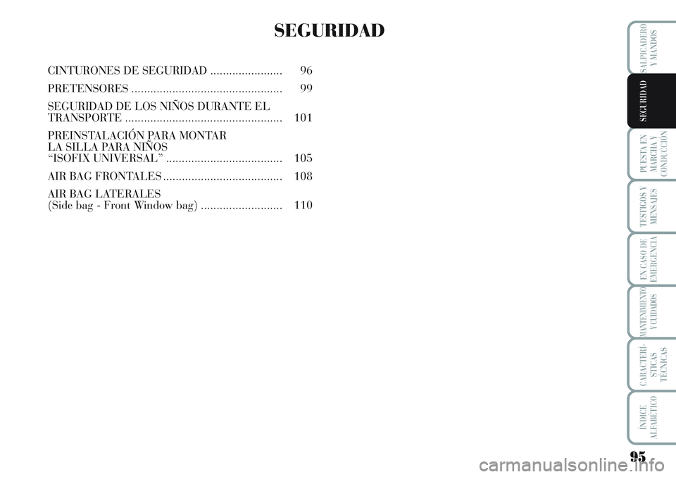 Lancia Musa 2011 Manual de Empleo y Cuidado (in Spanish) 95
PUESTA EN
MARCHA Y
CONDUCCIÓN
TESTIGOS Y
MENSAJES
EN CASO DE
EMERGENCIA
MANTENIMIENTO
Y CUIDADOS
CARACTERÍ-
STICAS
TÉCNICAS
ÍNDICE
ALFABÉTICO
SALPICADERO
Y MANDOS
SEGURIDAD
SEGURIDAD
CINTURONE Lancia Musa 2011 Manual de Empleo y Cuidado (in Spanish) 95
PUESTA EN
MARCHA Y
CONDUCCIÓN
TESTIGOS Y
MENSAJES
EN CASO DE
EMERGENCIA
MANTENIMIENTO
Y CUIDADOS
CARACTERÍ-
STICAS
TÉCNICAS
ÍNDICE
ALFABÉTICO
SALPICADERO
Y MANDOS
SEGURIDAD
SEGURIDAD
CINTURONE