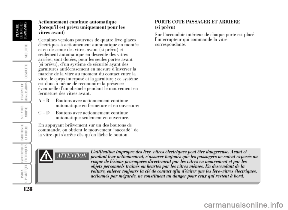 Lancia Musa 2007 Notice dentretien (in French) 128
SECURITE
CONDUITE
TEMOINS ETSIGNALISATIONS
S’IL VOUS
ARRIVE
ENTRETIEN DE
LA VOITURE
CARACTERISTIQUESTECHNIQUES
INDEX
ALPHABÉTIQUE
PLANCHE
DE BORD ET
COMMANDES
Actionnement continue automatique
Lancia Musa 2007 Notice dentretien (in French) 128
SECURITE
CONDUITE
TEMOINS ETSIGNALISATIONS
S’IL VOUS
ARRIVE
ENTRETIEN DE
LA VOITURE
CARACTERISTIQUESTECHNIQUES
INDEX
ALPHABÉTIQUE
PLANCHE
DE BORD ET
COMMANDES
Actionnement continue automatique