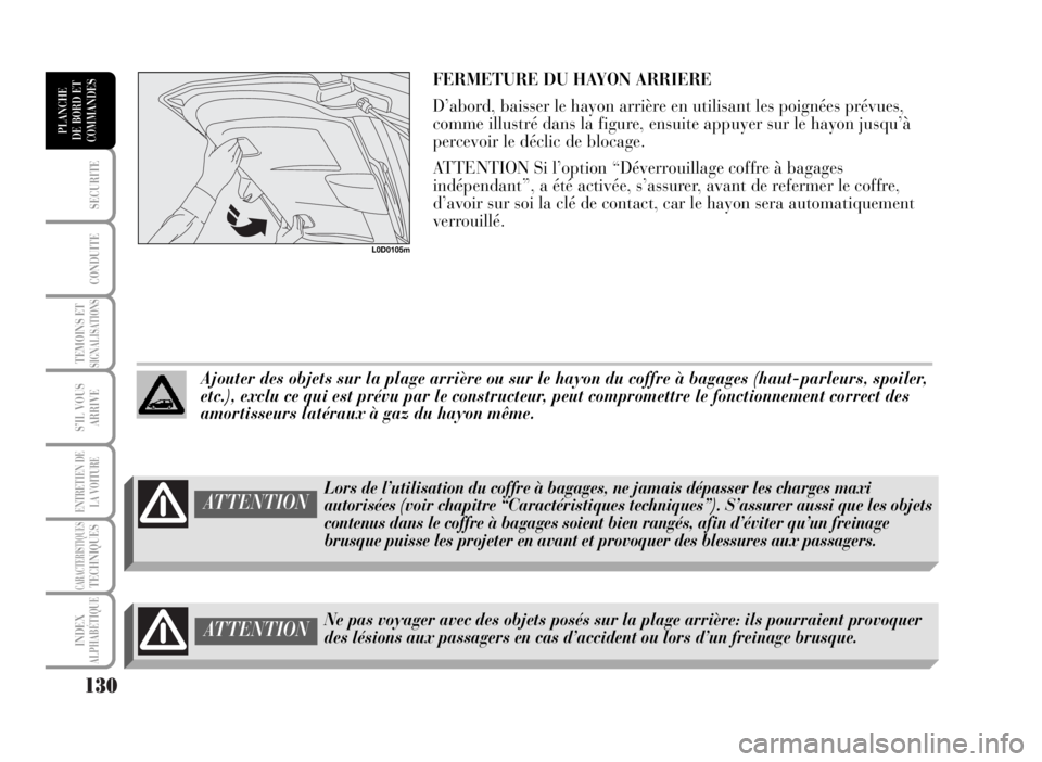 Lancia Musa 2007 Notice dentretien (in French) 130
SECURITE
CONDUITE
TEMOINS ETSIGNALISATIONS
S’IL VOUS
ARRIVE
ENTRETIEN DE
LA VOITURE
CARACTERISTIQUESTECHNIQUES
INDEX
ALPHABÉTIQUE
PLANCHE
DE BORD ET
COMMANDES
FERMETURE DU HAYON ARRIERE
D’abo Lancia Musa 2007 Notice dentretien (in French) 130
SECURITE
CONDUITE
TEMOINS ETSIGNALISATIONS
S’IL VOUS
ARRIVE
ENTRETIEN DE
LA VOITURE
CARACTERISTIQUESTECHNIQUES
INDEX
ALPHABÉTIQUE
PLANCHE
DE BORD ET
COMMANDES
FERMETURE DU HAYON ARRIERE
D’abo