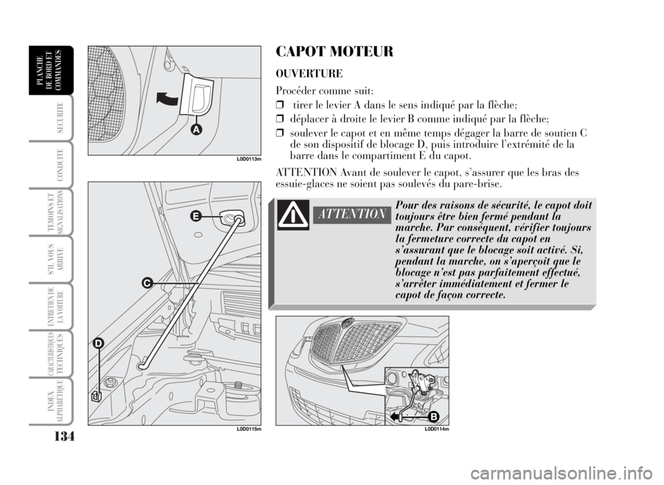 Lancia Musa 2007 Notice dentretien (in French) 134
SECURITE
CONDUITE
TEMOINS ETSIGNALISATIONS
S’IL VOUS
ARRIVE
ENTRETIEN DE
LA VOITURE
CARACTERISTIQUESTECHNIQUES
INDEX
ALPHABÉTIQUE
PLANCHE
DE BORD ET
COMMANDES
CAPOT MOTEUR
OUVERTURE
Procéder c Lancia Musa 2007 Notice dentretien (in French) 134
SECURITE
CONDUITE
TEMOINS ETSIGNALISATIONS
S’IL VOUS
ARRIVE
ENTRETIEN DE
LA VOITURE
CARACTERISTIQUESTECHNIQUES
INDEX
ALPHABÉTIQUE
PLANCHE
DE BORD ET
COMMANDES
CAPOT MOTEUR
OUVERTURE
Procéder c
