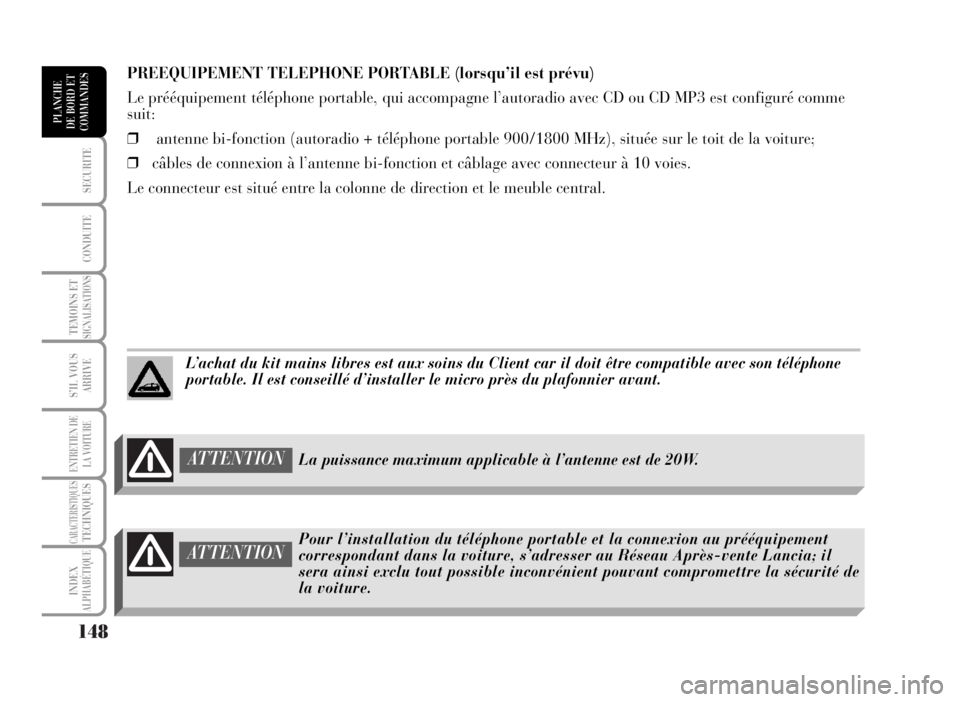 Lancia Musa 2007 Notice dentretien (in French) 148
SECURITE
CONDUITE
TEMOINS ETSIGNALISATIONS
S’IL VOUS
ARRIVE
ENTRETIEN DE
LA VOITURE
CARACTERISTIQUESTECHNIQUES
INDEX
ALPHABÉTIQUE
PLANCHE
DE BORD ET
COMMANDES
PREEQUIPEMENT TELEPHONE PORTABLE ( Lancia Musa 2007 Notice dentretien (in French) 148
SECURITE
CONDUITE
TEMOINS ETSIGNALISATIONS
S’IL VOUS
ARRIVE
ENTRETIEN DE
LA VOITURE
CARACTERISTIQUESTECHNIQUES
INDEX
ALPHABÉTIQUE
PLANCHE
DE BORD ET
COMMANDES
PREEQUIPEMENT TELEPHONE PORTABLE (
