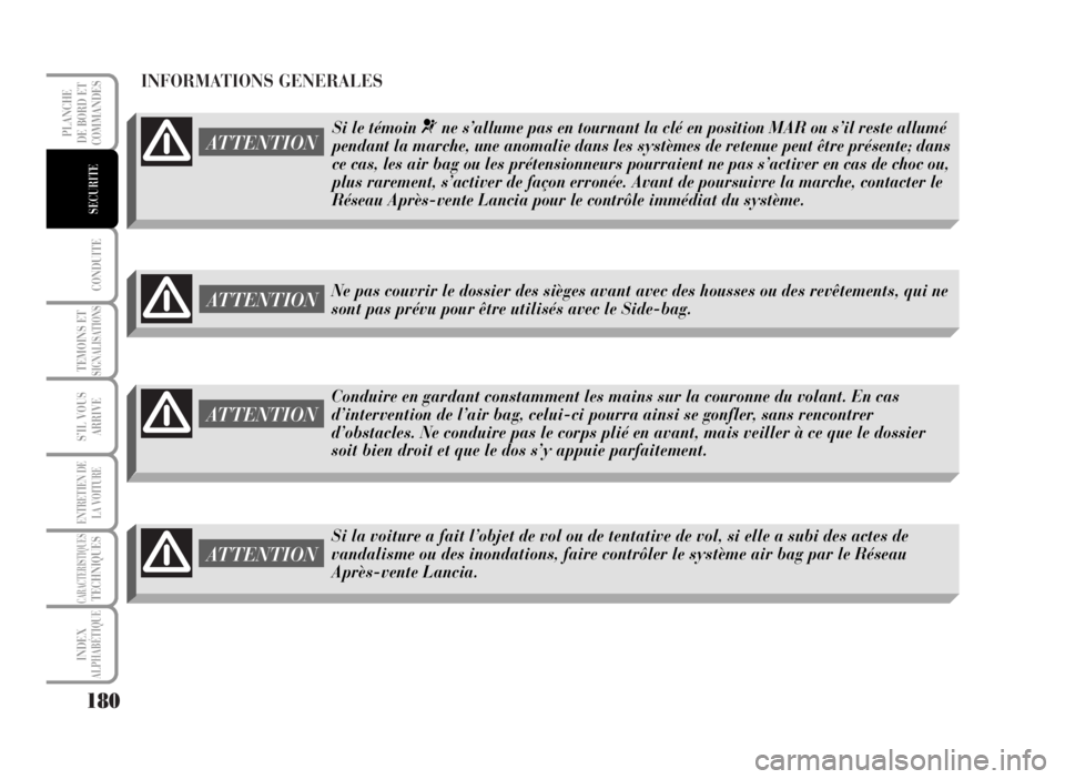 Lancia Musa 2007 Notice dentretien (in French) INFORMATIONS GENERALES
180
CONDUITE
TEMOINS ETSIGNALISATIONS
S’IL VOUS
ARRIVE
ENTRETIEN DE
LA VOITURE
CARACTERISTIQUESTECHNIQUES
INDEX
ALPHABÉTIQUE
PLANCHE
DE BORD ET
COMMANDES
SECURITE
ATTENTION
C Lancia Musa 2007 Notice dentretien (in French) INFORMATIONS GENERALES
180
CONDUITE
TEMOINS ETSIGNALISATIONS
S’IL VOUS
ARRIVE
ENTRETIEN DE
LA VOITURE
CARACTERISTIQUESTECHNIQUES
INDEX
ALPHABÉTIQUE
PLANCHE
DE BORD ET
COMMANDES
SECURITE
ATTENTION
C