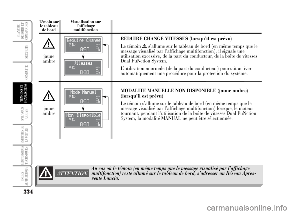 Lancia Musa 2007 Notice dentretien (in French) 224
S’IL VOUS
ARRIVE
ENTRETIEN DE
LA VOITURE
CARACTERISTIQUESTECHNIQUES
INDEX
ALPHABÉTIQUE
PLANCHE
DE BORD ET
COMMANDES
SECURITE
CONDUITE
TEMOINS ETSIGNALISATIONS
Témoin sur
le tableau
de bordVis Lancia Musa 2007 Notice dentretien (in French) 224
S’IL VOUS
ARRIVE
ENTRETIEN DE
LA VOITURE
CARACTERISTIQUESTECHNIQUES
INDEX
ALPHABÉTIQUE
PLANCHE
DE BORD ET
COMMANDES
SECURITE
CONDUITE
TEMOINS ETSIGNALISATIONS
Témoin sur
le tableau
de bordVis