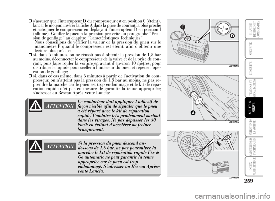 Lancia Musa 2007 Notice dentretien (in French) 259
TEMOINS ETSIGNALISATIONS
ENTRETIEN DE
LA VOITURE
CARACTERISTIQUESTECHNIQUES
INDEX
ALPHABÉTIQUE
PLANCHE
DE BORD ET
COMMANDES
SECURITE
CONDUITE
S’IL VOUS
ARRIVE
❒s’assurer que l’interrupteu Lancia Musa 2007 Notice dentretien (in French) 259
TEMOINS ETSIGNALISATIONS
ENTRETIEN DE
LA VOITURE
CARACTERISTIQUESTECHNIQUES
INDEX
ALPHABÉTIQUE
PLANCHE
DE BORD ET
COMMANDES
SECURITE
CONDUITE
S’IL VOUS
ARRIVE
❒s’assurer que l’interrupteu