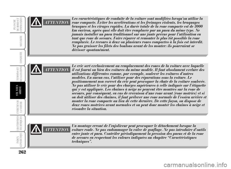 Lancia Musa 2007 Notice dentretien (in French) 262
TEMOINS ETSIGNALISATIONS
ENTRETIEN DE
LA VOITURE
CARACTERISTIQUESTECHNIQUES
INDEX
ALPHABÉTIQUE
PLANCHE
DE BORD ET
COMMANDES
SECURITE
CONDUITE
S’IL VOUS
ARRIVE
ATTENTION
Le cric sert exclusiveme Lancia Musa 2007 Notice dentretien (in French) 262
TEMOINS ETSIGNALISATIONS
ENTRETIEN DE
LA VOITURE
CARACTERISTIQUESTECHNIQUES
INDEX
ALPHABÉTIQUE
PLANCHE
DE BORD ET
COMMANDES
SECURITE
CONDUITE
S’IL VOUS
ARRIVE
ATTENTION
Le cric sert exclusiveme