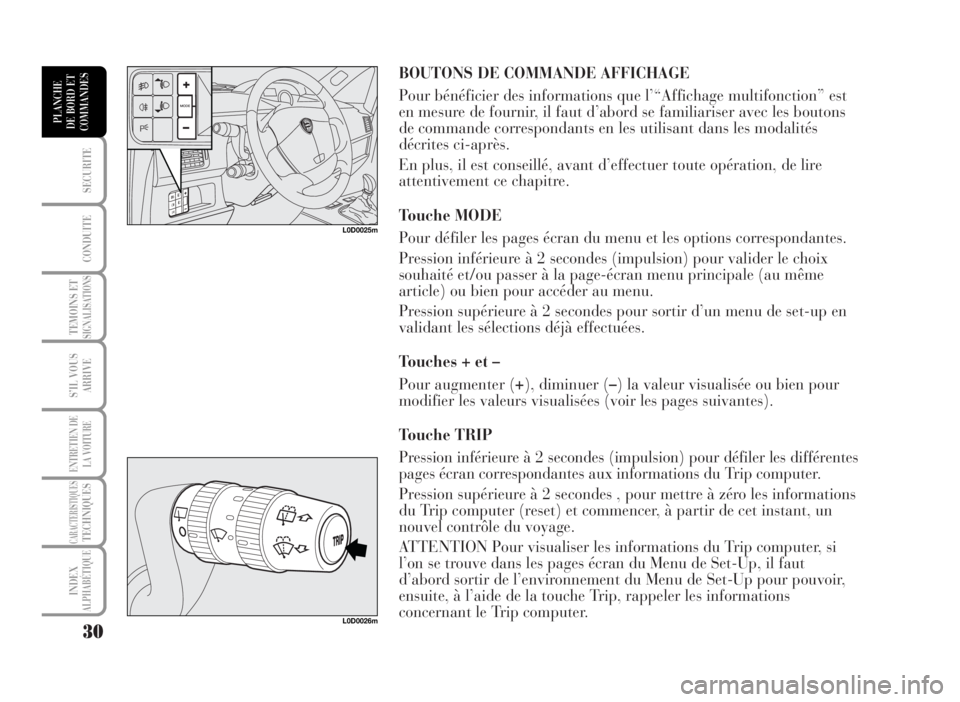 Lancia Musa 2007  Notice dentretien (in French) BOUTONS DE COMMANDE AFFICHAGE
Pour bénéficier des informations que l’“Affichage multifonction” est
en mesure de fournir, il faut d’abord se familiariser avec les boutons
de commande correspo