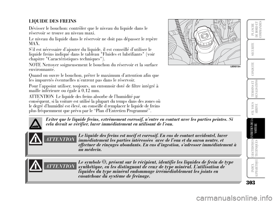 Lancia Musa 2007 Notice dentretien (in French) ATTENTION
LIQUIDE DES FREINS
Dévisser le bouchon: contrôler que le niveau du liquide dans le
réservoir se trouve au niveau maxi.
Le niveau du liquide dans le réservoir ne doit pas dépasser le rep Lancia Musa 2007 Notice dentretien (in French) ATTENTION
LIQUIDE DES FREINS
Dévisser le bouchon: contrôler que le niveau du liquide dans le
réservoir se trouve au niveau maxi.
Le niveau du liquide dans le réservoir ne doit pas dépasser le rep