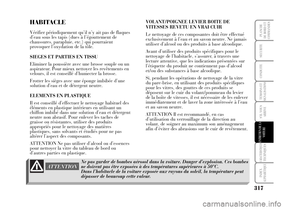 Lancia Musa 2007 Notice dentretien (in French) 317
TEMOINS ETSIGNALISATIONS
CARACTERISTIQUESTECHNIQUES
INDEX
ALPHABÉTIQUE
PLANCHE
DE BORD ET
COMMANDES
SECURITE
CONDUITE
S’IL VOUS
ARRIVE
ENTRETIEN DE LA
VOITURE
HABITACLE
Vérifier périodiquemen Lancia Musa 2007 Notice dentretien (in French) 317
TEMOINS ETSIGNALISATIONS
CARACTERISTIQUESTECHNIQUES
INDEX
ALPHABÉTIQUE
PLANCHE
DE BORD ET
COMMANDES
SECURITE
CONDUITE
S’IL VOUS
ARRIVE
ENTRETIEN DE LA
VOITURE
HABITACLE
Vérifier périodiquemen