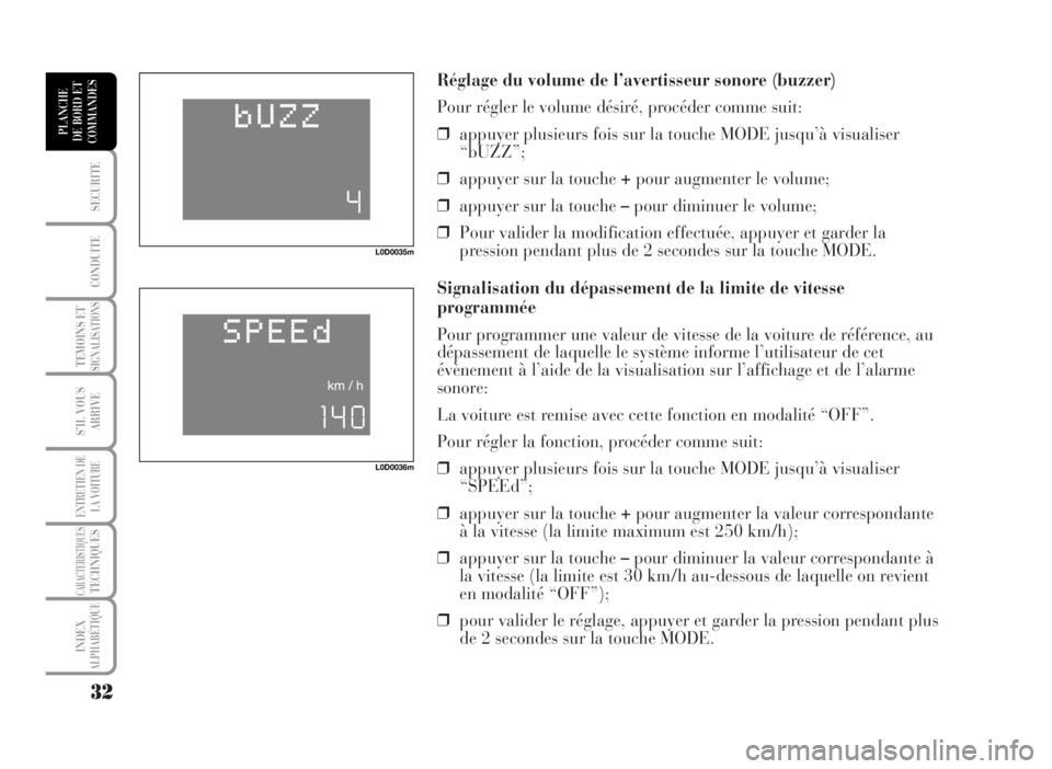 Lancia Musa 2007  Notice dentretien (in French) Réglage du volume de l’avertisseur sonore (buzzer)
Pour régler le volume désiré, procéder comme suit:
❒appuyer plusieurs fois sur la touche MODE jusqu’à visualiser
“bUZZ”;
❒appuyer s