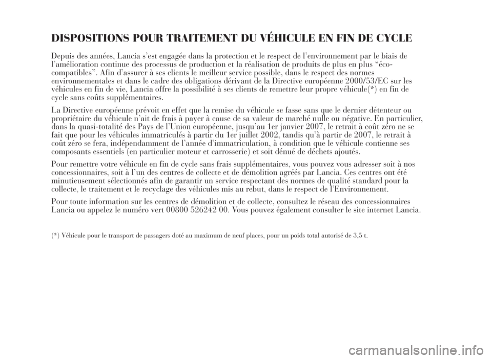 Lancia Musa 2007 Notice dentretien (in French) DISPOSITIONS POUR TRAITEMENT DU VÉHICULE EN FIN DE CYCLE
Depuis des années, Lancia s’est engagée dans la protection et le respect de l’environnement par le biais de
l’amélioration continue d Lancia Musa 2007 Notice dentretien (in French) DISPOSITIONS POUR TRAITEMENT DU VÉHICULE EN FIN DE CYCLE
Depuis des années, Lancia s’est engagée dans la protection et le respect de l’environnement par le biais de
l’amélioration continue d