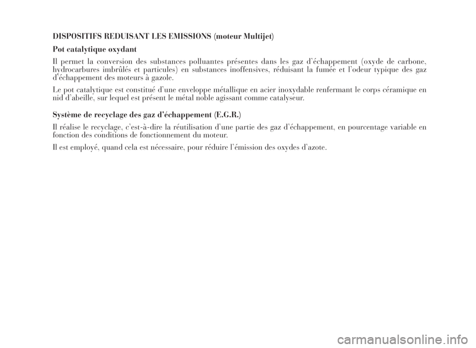 Lancia Musa 2007  Notice dentretien (in French) DISPOSITIFS REDUISANT LES EMISSIONS (moteur Multijet)
Pot catalytique oxydant
Il permet la conversion des substances polluantes présentes dans les gaz d’échappement (oxyde de carbone,
hydrocarbure