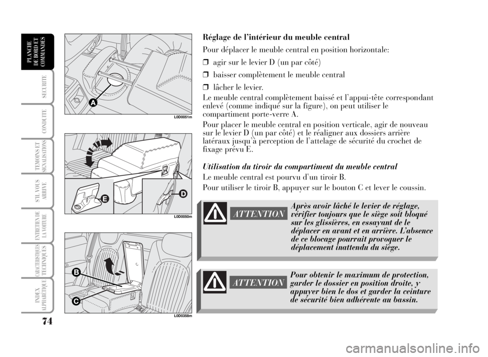 Lancia Musa 2007 Notice dentretien (in French) 74
SECURITE
CONDUITE
TEMOINS ETSIGNALISATIONS
S’IL VOUS
ARRIVE
ENTRETIEN DE
LA VOITURE
CARACTERISTIQUESTECHNIQUES
INDEX
ALPHABÉTIQUE
PLANCHE
DE BORD ET
COMMANDES
Réglage de l’intérieur du meubl Lancia Musa 2007 Notice dentretien (in French) 74
SECURITE
CONDUITE
TEMOINS ETSIGNALISATIONS
S’IL VOUS
ARRIVE
ENTRETIEN DE
LA VOITURE
CARACTERISTIQUESTECHNIQUES
INDEX
ALPHABÉTIQUE
PLANCHE
DE BORD ET
COMMANDES
Réglage de l’intérieur du meubl