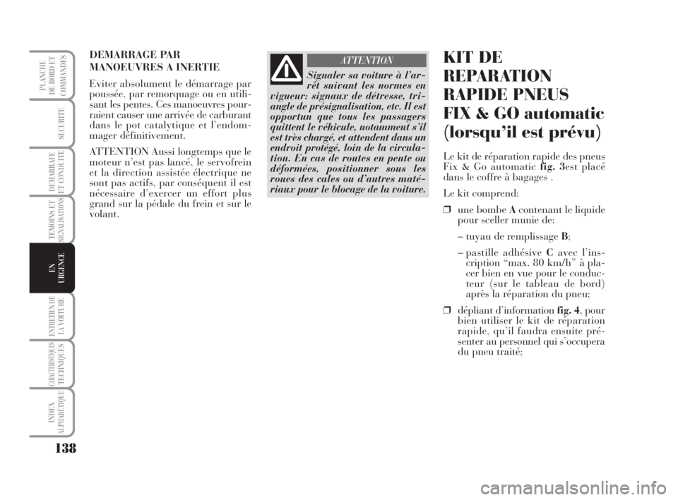 Lancia Musa 2008 Notice dentretien (in French) 138
TEMOINS ETSIGNALISATIONS
ENTRETIEN DE
LAVOITURE
CARACTERISTIQUESTECHNIQUES
INDEX
ALPHABÉTIQUE
PLANCHE
DE BORD ET
COMMANDES
SECURITE
DEMARRAFE
ET CONDUITE
EN
URGENCE
Signaler sa voiture à l’ar- Lancia Musa 2008 Notice dentretien (in French) 138
TEMOINS ETSIGNALISATIONS
ENTRETIEN DE
LAVOITURE
CARACTERISTIQUESTECHNIQUES
INDEX
ALPHABÉTIQUE
PLANCHE
DE BORD ET
COMMANDES
SECURITE
DEMARRAFE
ET CONDUITE
EN
URGENCE
Signaler sa voiture à l’ar-
