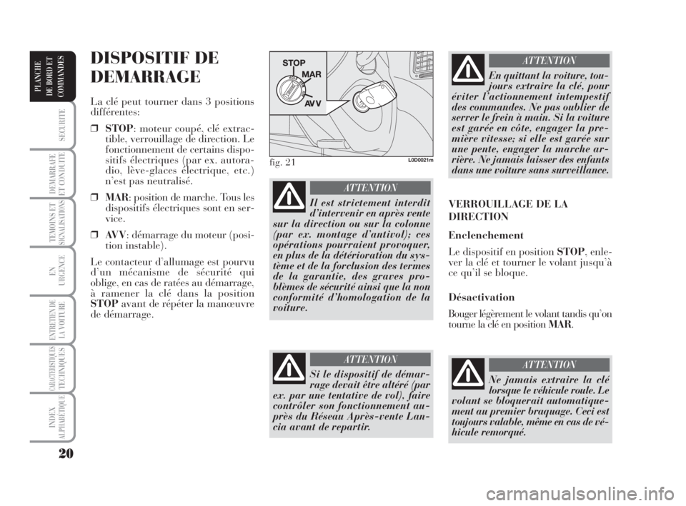 Lancia Musa 2008 Notice dentretien (in French) 20
SECURITE
DEMARRAFE
ET CONDUITE
TEMOINS ETSIGNALISATIONS
EN
URGENCE
ENTRETIEN DE
LAVOITURE
CARACTERISTIQUESTECHNIQUES
INDEX
ALPHABÉTIQUE
PLANCHE
DE BORD ET
COMMANDES
DISPOSITIF DE
DEMARRAGE
La clé Lancia Musa 2008 Notice dentretien (in French) 20
SECURITE
DEMARRAFE
ET CONDUITE
TEMOINS ETSIGNALISATIONS
EN
URGENCE
ENTRETIEN DE
LAVOITURE
CARACTERISTIQUESTECHNIQUES
INDEX
ALPHABÉTIQUE
PLANCHE
DE BORD ET
COMMANDES
DISPOSITIF DE
DEMARRAGE
La clé