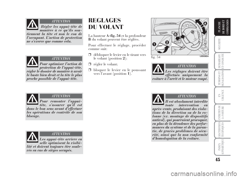 Lancia Musa 2008 Notice dentretien (in French) 45
SECURITE
DEMARRAFE
ET CONDUITE
TEMOINS ETSIGNALISATIONS
EN
URGENCE
ENTRETIEN DE
LAVOITURE
CARACTERISTIQUESTECHNIQUES
INDEX
ALPHABÉTIQUE
PLANCHE
DE BORD ET
COMMANDES
REGLAGES
DU VOLANT
La hauteur A Lancia Musa 2008 Notice dentretien (in French) 45
SECURITE
DEMARRAFE
ET CONDUITE
TEMOINS ETSIGNALISATIONS
EN
URGENCE
ENTRETIEN DE
LAVOITURE
CARACTERISTIQUESTECHNIQUES
INDEX
ALPHABÉTIQUE
PLANCHE
DE BORD ET
COMMANDES
REGLAGES
DU VOLANT
La hauteur A