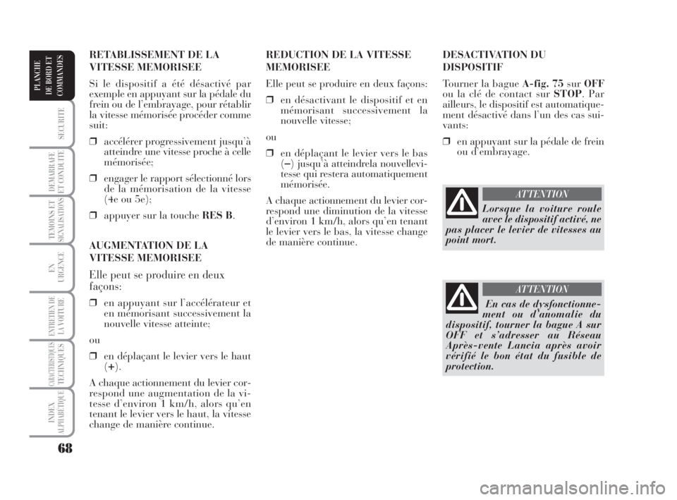 Lancia Musa 2008 Notice dentretien (in French) 68
SECURITE
DEMARRAFE
ET CONDUITE
TEMOINS ETSIGNALISATIONS
EN
URGENCE
ENTRETIEN DE
LAVOITURE
CARACTERISTIQUESTECHNIQUES
INDEX
ALPHABÉTIQUE
PLANCHE
DE BORD ET
COMMANDES
DESACTIVATION DU
DISPOSITIF
Tou Lancia Musa 2008 Notice dentretien (in French) 68
SECURITE
DEMARRAFE
ET CONDUITE
TEMOINS ETSIGNALISATIONS
EN
URGENCE
ENTRETIEN DE
LAVOITURE
CARACTERISTIQUESTECHNIQUES
INDEX
ALPHABÉTIQUE
PLANCHE
DE BORD ET
COMMANDES
DESACTIVATION DU
DISPOSITIF
Tou