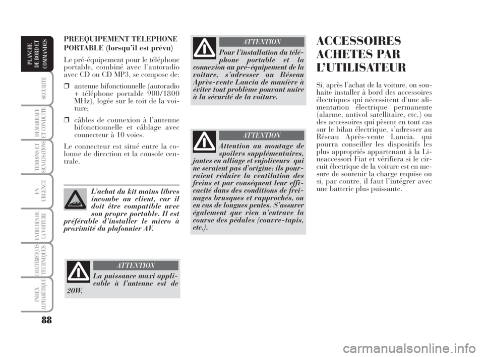 Lancia Musa 2008 Notice dentretien (in French) 88
SECURITE
DEMARRAFE
ET CONDUITE
TEMOINS ETSIGNALISATIONS
EN
URGENCE
ENTRETIEN DE
LAVOITURE
CARACTERISTIQUESTECHNIQUES
INDEX
ALPHABÉTIQUE
PLANCHE
DE BORD ET
COMMANDES
ACCESSOIRES
ACHETES PAR
L’UTI Lancia Musa 2008 Notice dentretien (in French) 88
SECURITE
DEMARRAFE
ET CONDUITE
TEMOINS ETSIGNALISATIONS
EN
URGENCE
ENTRETIEN DE
LAVOITURE
CARACTERISTIQUESTECHNIQUES
INDEX
ALPHABÉTIQUE
PLANCHE
DE BORD ET
COMMANDES
ACCESSOIRES
ACHETES PAR
L’UTI