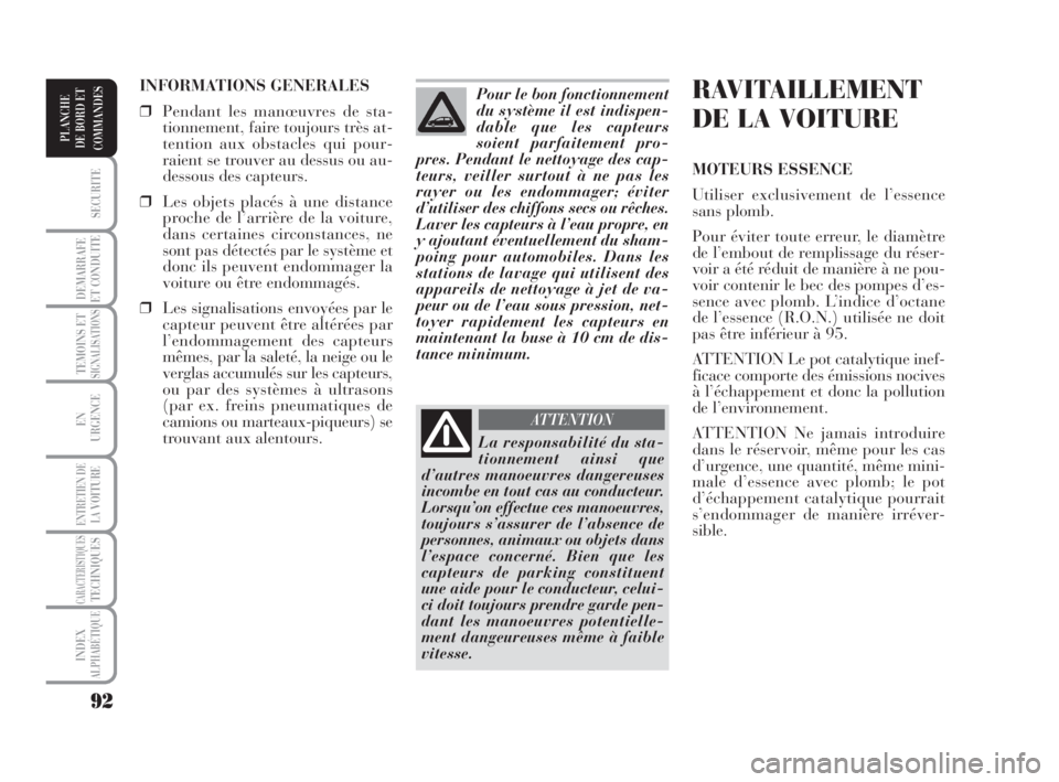 Lancia Musa 2008  Notice dentretien (in French) 92
SECURITE
DEMARRAFE
ET CONDUITE
TEMOINS ETSIGNALISATIONS
EN
URGENCE
ENTRETIEN DE
LAVOITURE
CARACTERISTIQUESTECHNIQUES
INDEX
ALPHABÉTIQUE
PLANCHE
DE BORD ET
COMMANDES
RAVITAILLEMENT
DE LA VOITURE
MO