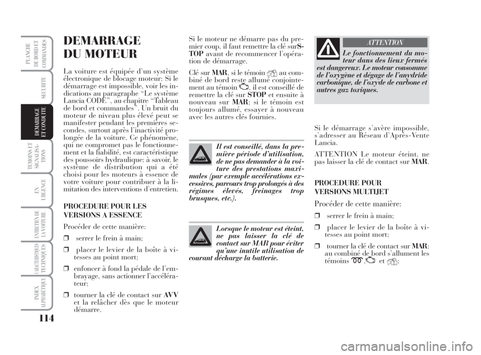 Lancia Musa 2009 Notice dentretien (in French) 114
TEMOINS ET
SIGNALISA-
TIONS
EN
URGENCE
ENTRETIEN DE
LAVOITURE
CARACTERISTIQUESTECHNIQUES
INDEX
ALPHABÉTIQUE
PLANCHE
DE BORD ET
COMMANDES
SECURITE
DEMARRAGE
ET CONDUITE
DEMARRAGE
DU MOTEUR
La voit Lancia Musa 2009 Notice dentretien (in French) 114
TEMOINS ET
SIGNALISA-
TIONS
EN
URGENCE
ENTRETIEN DE
LAVOITURE
CARACTERISTIQUESTECHNIQUES
INDEX
ALPHABÉTIQUE
PLANCHE
DE BORD ET
COMMANDES
SECURITE
DEMARRAGE
ET CONDUITE
DEMARRAGE
DU MOTEUR
La voit