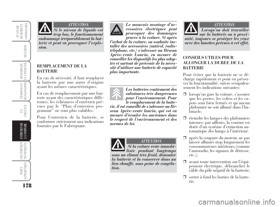 Lancia Musa 2009 Notice dentretien (in French) 178
TEMOINS ETSIGNALISATIONS
CARACTERISTIQUESTECHNIQUES
INDEX
ALPHABÉTIQUE
PLANCHE
DE BORD ET
COMMANDES
SECURITE
DEMARRAFE
ET CONDUITE
EN
URGENCE
ENTRETIEN DELA VOITURE
Si le niveau de liquide est
tr Lancia Musa 2009 Notice dentretien (in French) 178
TEMOINS ETSIGNALISATIONS
CARACTERISTIQUESTECHNIQUES
INDEX
ALPHABÉTIQUE
PLANCHE
DE BORD ET
COMMANDES
SECURITE
DEMARRAFE
ET CONDUITE
EN
URGENCE
ENTRETIEN DELA VOITURE
Si le niveau de liquide est
tr