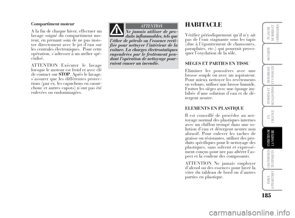 Lancia Musa 2009 Notice dentretien (in French) 185
TEMOINS ETSIGNALISATIONS
CARACTERISTIQUESTECHNIQUES
INDEX
ALPHABÉTIQUE
PLANCHE
DE BORD ET
COMMANDES
SECURITE
DEMARRAFE
ET CONDUITE
EN
URGENCE
ENTRETIEN DELA VOITURE
Compartiment moteur
A la fin d Lancia Musa 2009 Notice dentretien (in French) 185
TEMOINS ETSIGNALISATIONS
CARACTERISTIQUESTECHNIQUES
INDEX
ALPHABÉTIQUE
PLANCHE
DE BORD ET
COMMANDES
SECURITE
DEMARRAFE
ET CONDUITE
EN
URGENCE
ENTRETIEN DELA VOITURE
Compartiment moteur
A la fin d