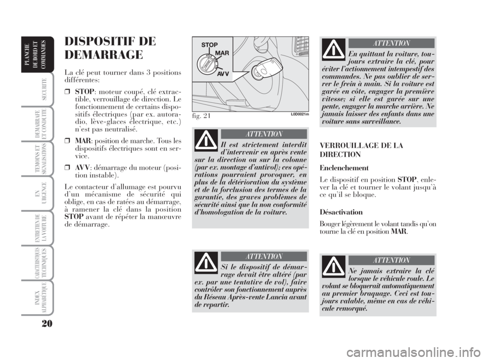 Lancia Musa 2009 Notice dentretien (in French) 20
SECURITE
DEMARRAFE
ET CONDUITE
TEMOINS ETSIGNALISATIONS
EN
URGENCE
ENTRETIEN DE
LAVOITURE
CARACTERISTIQUESTECHNIQUES
INDEX
ALPHABÉTIQUE
PLANCHE
DE BORD ET
COMMANDES
DISPOSITIF DE
DEMARRAGE
La clé Lancia Musa 2009 Notice dentretien (in French) 20
SECURITE
DEMARRAFE
ET CONDUITE
TEMOINS ETSIGNALISATIONS
EN
URGENCE
ENTRETIEN DE
LAVOITURE
CARACTERISTIQUESTECHNIQUES
INDEX
ALPHABÉTIQUE
PLANCHE
DE BORD ET
COMMANDES
DISPOSITIF DE
DEMARRAGE
La clé