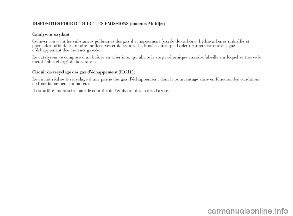 Lancia Musa 2009  Notice dentretien (in French) DISPOSITIFS POUR REDUIRE LES EMISSIONS (moteurs Multijet)
Catalyseur oxydant
Celui-ci convertit les substances polluantes des gaz d’échappement (oxyde de carbone, hydrocarbures imbrûlés et
partic