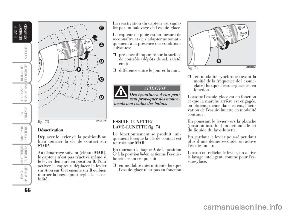 Lancia Musa 2009 Notice dentretien (in French) 66
SECURITE
DEMARRAFE
ET CONDUITE
TEMOINS ETSIGNALISATIONS
EN
URGENCE
ENTRETIEN DE
LAVOITURE
CARACTERISTIQUESTECHNIQUES
INDEX
ALPHABÉTIQUE
PLANCHE
DE BORD ET
COMMANDES
❒en modalité synchrone (ayan Lancia Musa 2009 Notice dentretien (in French) 66
SECURITE
DEMARRAFE
ET CONDUITE
TEMOINS ETSIGNALISATIONS
EN
URGENCE
ENTRETIEN DE
LAVOITURE
CARACTERISTIQUESTECHNIQUES
INDEX
ALPHABÉTIQUE
PLANCHE
DE BORD ET
COMMANDES
❒en modalité synchrone (ayan