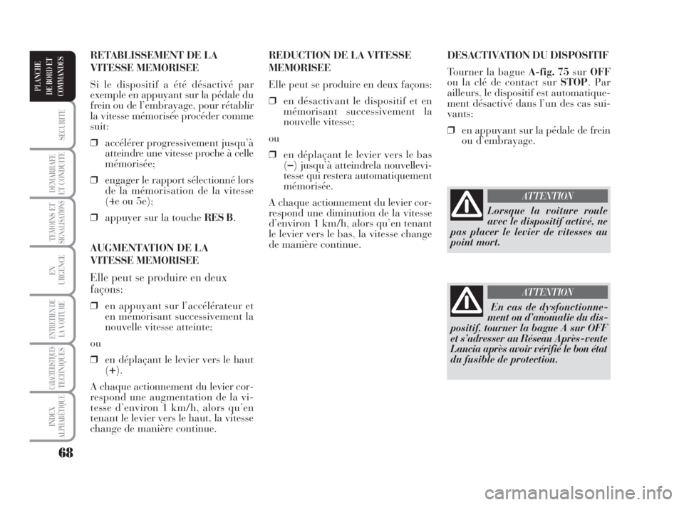 Lancia Musa 2009 Notice dentretien (in French) 68
SECURITE
DEMARRAFE
ET CONDUITE
TEMOINS ETSIGNALISATIONS
EN
URGENCE
ENTRETIEN DE
LAVOITURE
CARACTERISTIQUESTECHNIQUES
INDEX
ALPHABÉTIQUE
PLANCHE
DE BORD ET
COMMANDES
DESACTIVATION DU DISPOSITIF
Tou Lancia Musa 2009 Notice dentretien (in French) 68
SECURITE
DEMARRAFE
ET CONDUITE
TEMOINS ETSIGNALISATIONS
EN
URGENCE
ENTRETIEN DE
LAVOITURE
CARACTERISTIQUESTECHNIQUES
INDEX
ALPHABÉTIQUE
PLANCHE
DE BORD ET
COMMANDES
DESACTIVATION DU DISPOSITIF
Tou