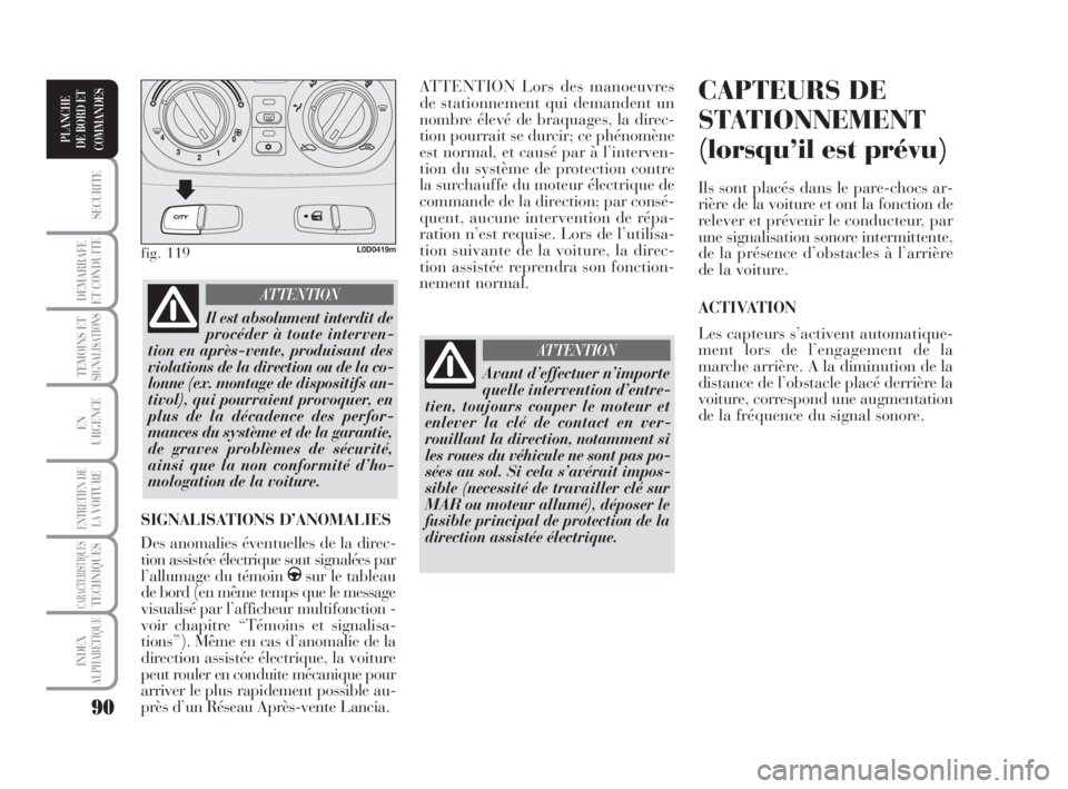 Lancia Musa 2009 Notice dentretien (in French) 90
SECURITE
DEMARRAFE
ET CONDUITE
TEMOINS ETSIGNALISATIONS
EN
URGENCE
ENTRETIEN DE
LAVOITURE
CARACTERISTIQUESTECHNIQUES
INDEX
ALPHABÉTIQUE
PLANCHE
DE BORD ET
COMMANDES
ATTENTION Lors des manoeuvres
d Lancia Musa 2009 Notice dentretien (in French) 90
SECURITE
DEMARRAFE
ET CONDUITE
TEMOINS ETSIGNALISATIONS
EN
URGENCE
ENTRETIEN DE
LAVOITURE
CARACTERISTIQUESTECHNIQUES
INDEX
ALPHABÉTIQUE
PLANCHE
DE BORD ET
COMMANDES
ATTENTION Lors des manoeuvres
d