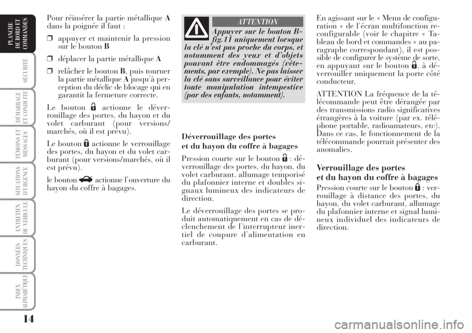 Lancia Musa 2010 Notice dentretien (in French) 14
SÉCURITÉ
DÉMARRAGE
ET CONDUITE
TÉMOINS ET
MESSAGES
SITUATIONS
D’URGENCE
ENTRETIEN
DU VÉHICULE
DONNÉES
TECHNIQUES
INDEX
ALPHABÉTIQUE
PLANCHE
DE BORD ET
COMMANDES
En agissant sur le « Menu Lancia Musa 2010 Notice dentretien (in French) 14
SÉCURITÉ
DÉMARRAGE
ET CONDUITE
TÉMOINS ET
MESSAGES
SITUATIONS
D’URGENCE
ENTRETIEN
DU VÉHICULE
DONNÉES
TECHNIQUES
INDEX
ALPHABÉTIQUE
PLANCHE
DE BORD ET
COMMANDES
En agissant sur le « Menu
