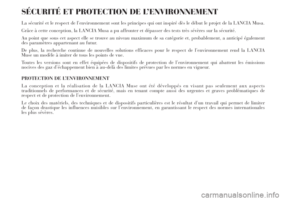 Lancia Musa 2010  Notice dentretien (in French) SÉCURITÉ ET PROTECTION DE L’ENVIRONNEMENT
La sécurité et le respect de l’environnement sont les principes qui ont inspiré dès le début le projet de la LANCIA Musa.
Grâce à cette conceptio