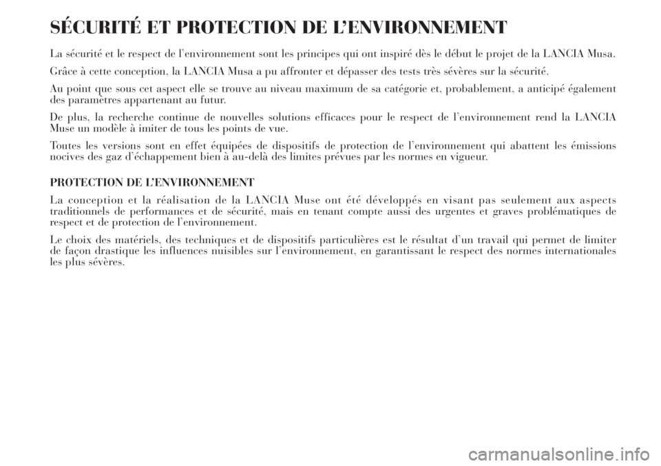 Lancia Musa 2010  Notice dentretien (in French) SÉCURITÉ ET PROTECTION DE L’ENVIRONNEMENT
La sécurité et le respect de l’environnement sont les principes qui ont inspiré dès le début le projet de la LANCIA Musa.
Grâce à cette conceptio