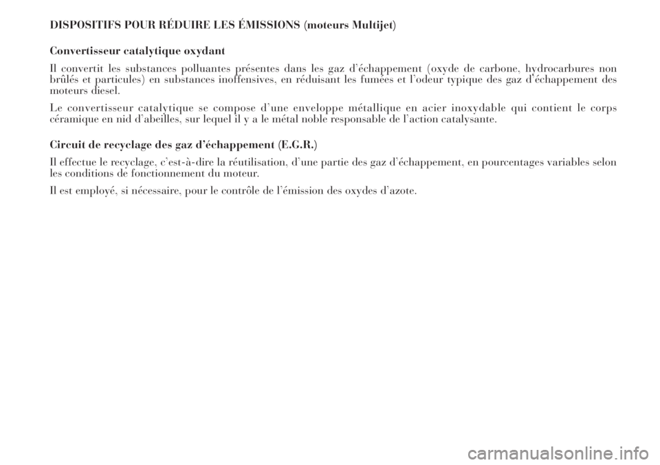 Lancia Musa 2010  Notice dentretien (in French) DISPOSITIFS POUR RÉDUIRE LES ÉMISSIONS (moteurs Multijet)
Convertisseur catalytique oxydant
Il convertit les substances polluantes présentes dans les gaz d’échappement (oxyde de carbone, hydroca