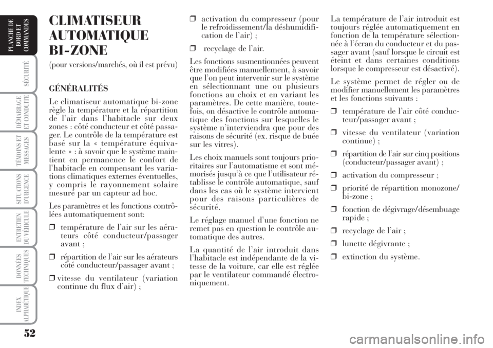Lancia Musa 2010 Notice dentretien (in French) 52
SÉCURITÉ
DÉMARRAGE
ET CONDUITE
TÉMOINS ET
MESSAGES
SITUATIONS
D’URGENCE
ENTRETIEN
DU VÉHICULE
DONNÉES
TECHNIQUES
INDEX
ALPHABÉTIQUE
PLANCHE DE
BORD ET
COMMANDES
La température de l’air Lancia Musa 2010 Notice dentretien (in French) 52
SÉCURITÉ
DÉMARRAGE
ET CONDUITE
TÉMOINS ET
MESSAGES
SITUATIONS
D’URGENCE
ENTRETIEN
DU VÉHICULE
DONNÉES
TECHNIQUES
INDEX
ALPHABÉTIQUE
PLANCHE DE
BORD ET
COMMANDES
La température de l’air