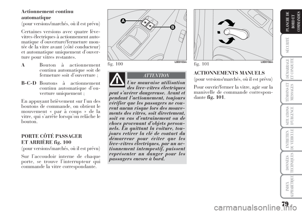 Lancia Musa 2010 Notice dentretien (in French) 79
SÉCURITÉ
DÉMARRAGE
ET CONDUITE
TÉMOINS ET
MESSAGES
SITUATIONS
D’URGENCE
ENTRETIEN
DU VÉHICULE
DONNÉES
TECHNIQUES
INDEX
ALPHABÉTIQUE
PLANCHE DE
BORD ET
COMMANDES
Actionnement continu
automa Lancia Musa 2010 Notice dentretien (in French) 79
SÉCURITÉ
DÉMARRAGE
ET CONDUITE
TÉMOINS ET
MESSAGES
SITUATIONS
D’URGENCE
ENTRETIEN
DU VÉHICULE
DONNÉES
TECHNIQUES
INDEX
ALPHABÉTIQUE
PLANCHE DE
BORD ET
COMMANDES
Actionnement continu
automa